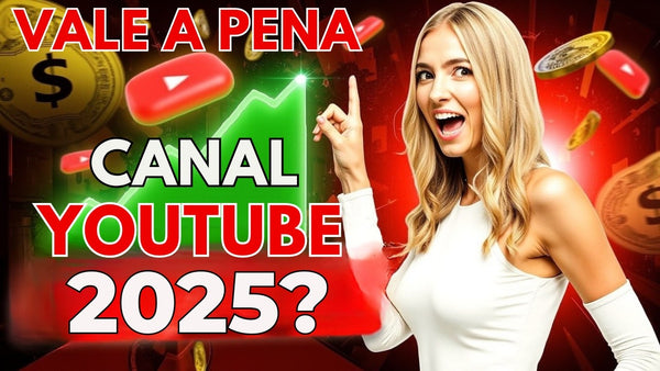 Vale a Pena Criar um Canal no YouTube em 2025? Descubra Agora!